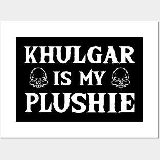 Khulgar is my Plushie- Snow Posters and Art